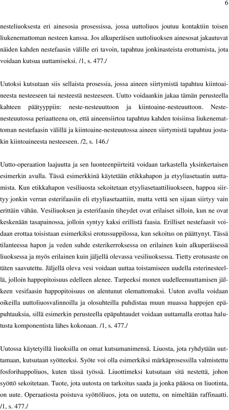 / Uutoksi kutsutaan siis sellaista prosessia, jossa aineen siirtymistä tapahtuu kiintoaineesta nesteeseen tai nesteestä nesteeseen.