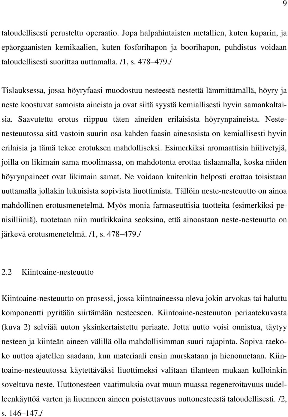 / Tislauksessa, jossa höyryfaasi muodostuu nesteestä nestettä lämmittämällä, höyry ja neste koostuvat samoista aineista ja ovat siitä syystä kemiallisesti hyvin samankaltaisia.