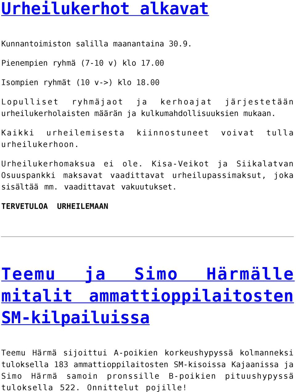 Urheilukerhomaksua ei ole. Kisa-Veikot ja Siikalatvan Osuuspankki maksavat vaadittavat urheilupassimaksut, joka sisältää mm. vaadittavat vakuutukset.