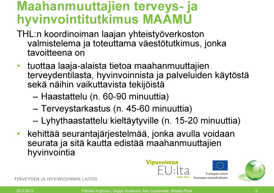 käytöstä sekä näihin vaikuttavista tekijöistä Haastattelu (n. 60-90 minuuttia) Terveystarkastus (n.