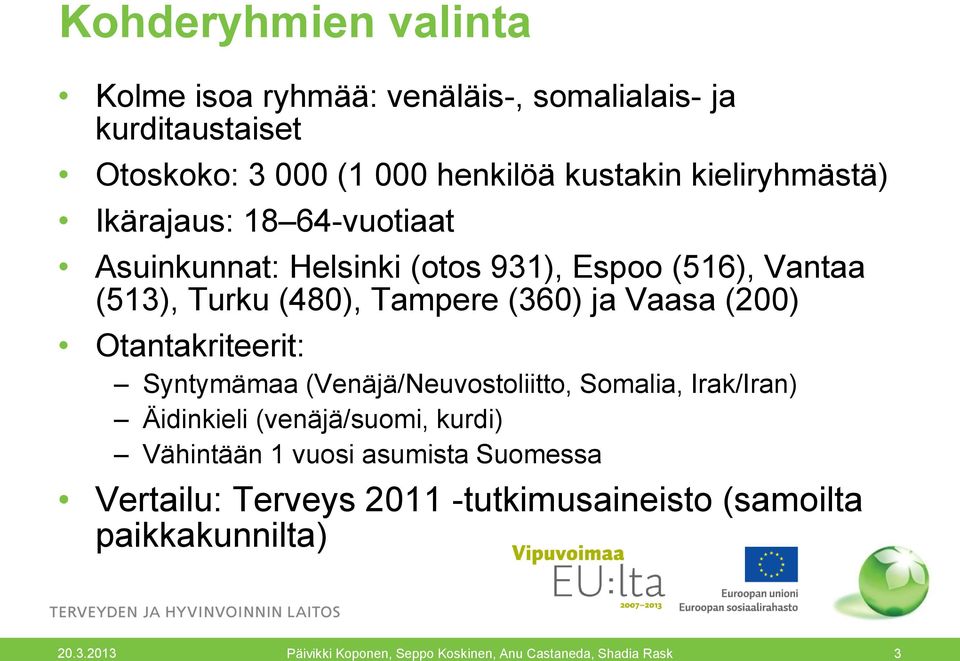 (480), Tampere (360) ja Vaasa (200) Otantakriteerit: Syntymämaa (Venäjä/Neuvostoliitto, Somalia, Irak/Iran) Äidinkieli