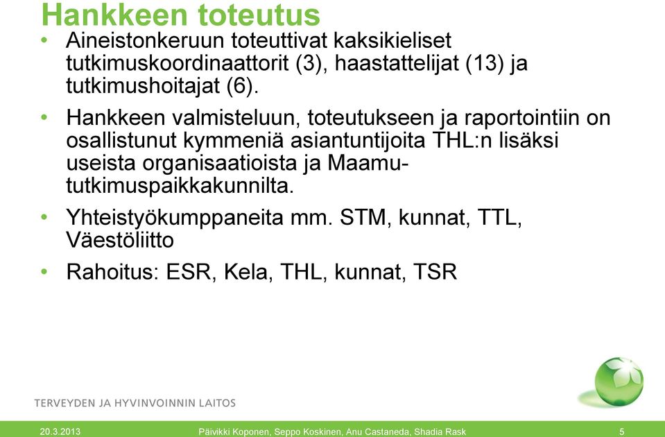 Hankkeen valmisteluun, toteutukseen ja raportointiin on osallistunut kymmeniä asiantuntijoita