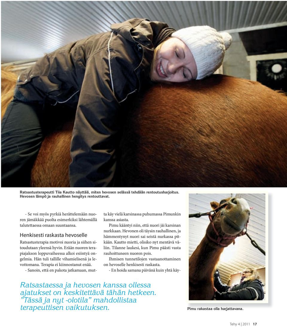Henkisesti raskasta hevoselle Ratsastusterapia motivoi nuoria ja siihen sitoudutaan yleensä hyvin. Erään nuoren terapiajakson loppuvaiheessa alkoi esiintyä ongelmia.