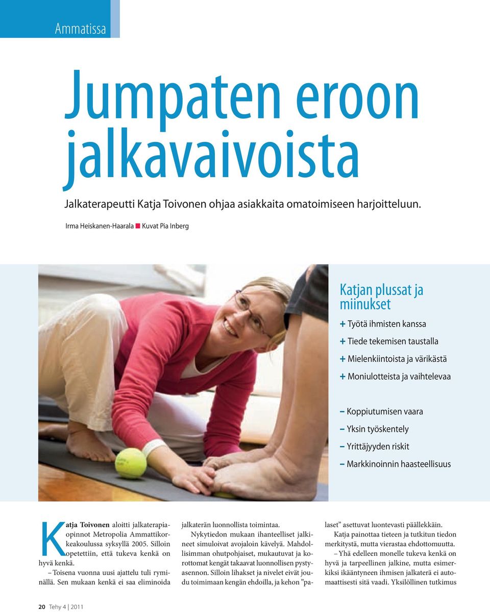 vaara Yksin työskentely Yrittäjyyden riskit Markkinoinnin haasteellisuus Katja Toivonen aloitti jalkaterapiaopinnot Metropolia Ammattikorkeakoulussa syksyllä 2005.