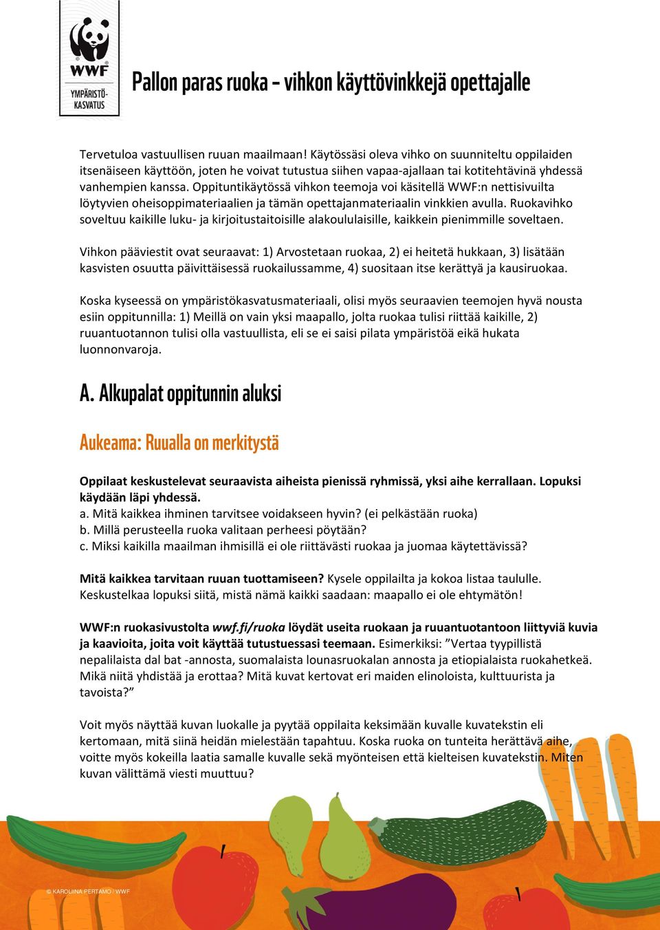 Oppituntikäytössä vihkon teemoja voi käsitellä WWF:n nettisivuilta löytyvien oheisoppimateriaalien ja tämän opettajanmateriaalin vinkkien avulla.