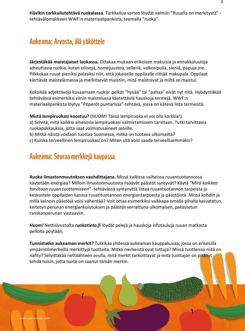 Ottakaa mukaan erikoisen makuisia ja ennakkoluuloja aiheuttavia ruokia, kuten oliiveja, homejuustoa, selleriä, valkosipulia, sieniä, papuja jne.