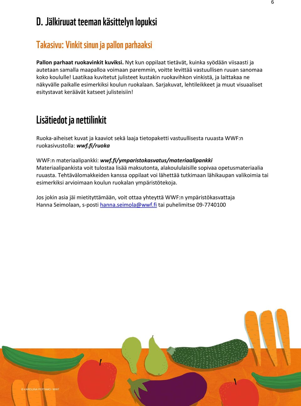 Laatikaa kuvitetut julisteet kustakin ruokavihkon vinkistä, ja laittakaa ne näkyvälle paikalle esimerkiksi koulun ruokalaan.