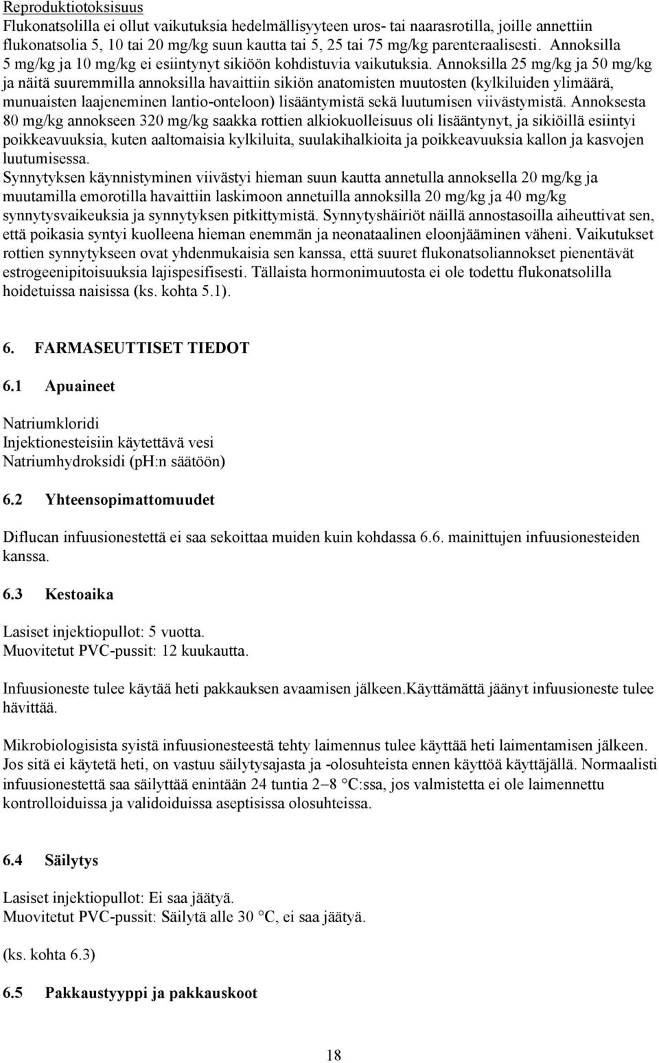 Annoksilla 25 mg/kg ja 50 mg/kg ja näitä suuremmilla annoksilla havaittiin sikiön anatomisten muutosten (kylkiluiden ylimäärä, munuaisten laajeneminen lantio-onteloon) lisääntymistä sekä luutumisen