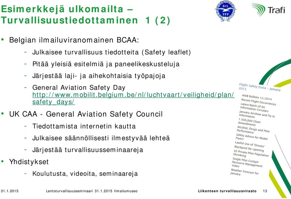be/nl/luchtvaart/veiligheid/plan/ safety_days/ UK CAA - General Aviation Safety Council - Tiedottamista internetin kautta - Julkaisee säännöllisesti