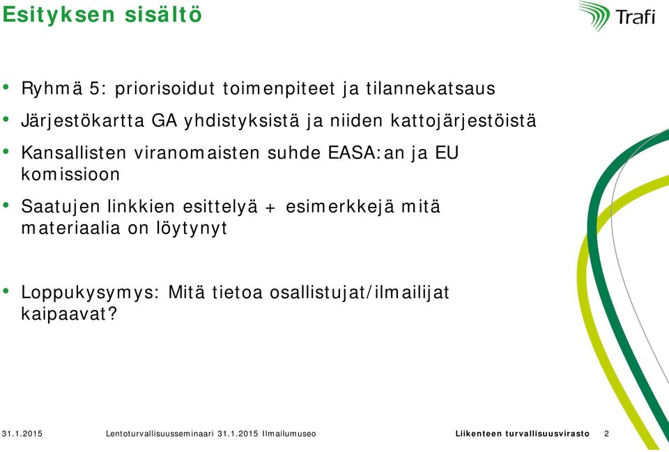 esittelyä + esimerkkejä mitä materiaalia on löytynyt Loppukysymys: Mitä tietoa osallistujat/ilmailijat