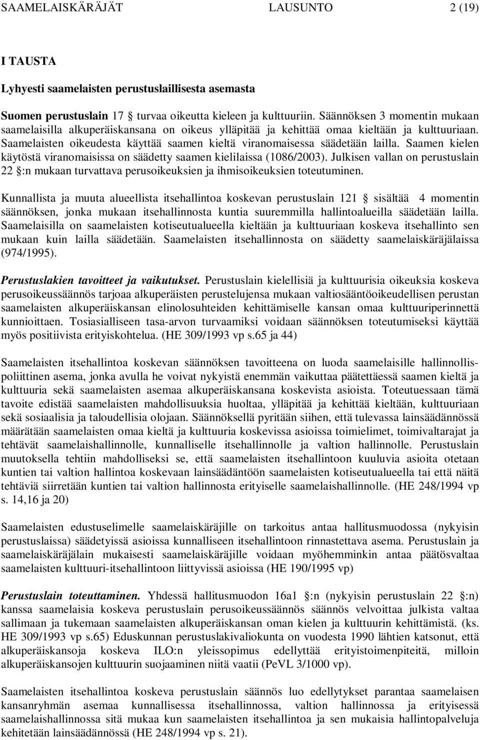 Saamelaisten oikeudesta käyttää saamen kieltä viranomaisessa säädetään lailla. Saamen kielen käytöstä viranomaisissa on säädetty saamen kielilaissa (1086/2003).