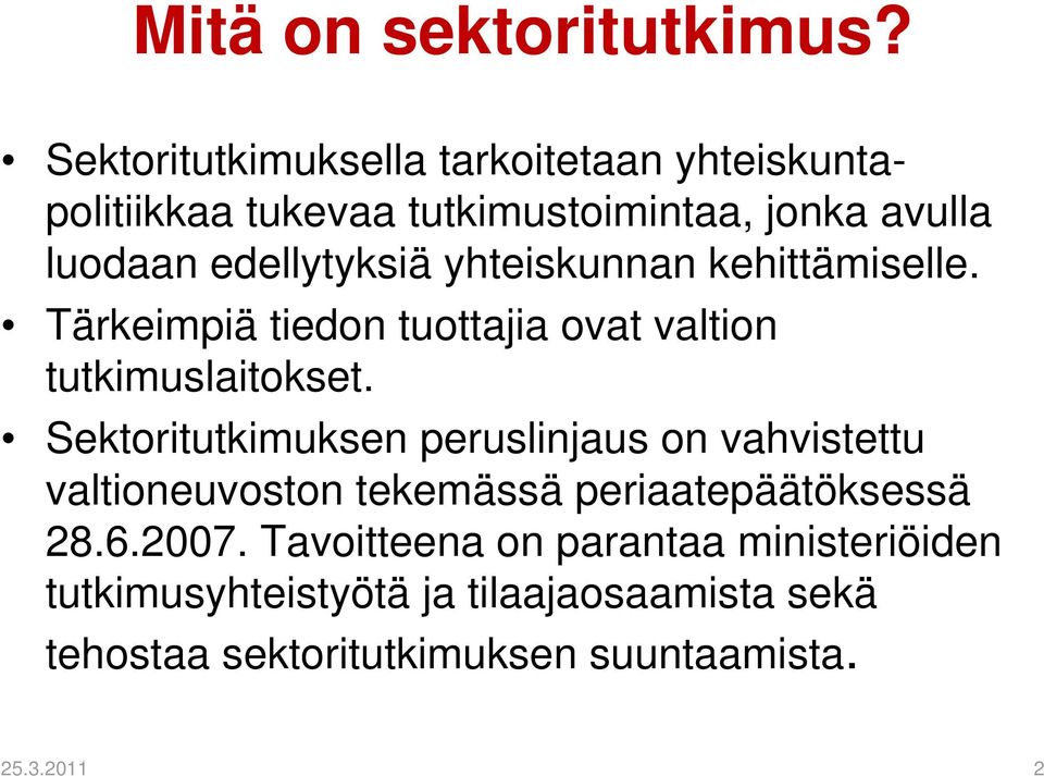 yhteiskunnan kehittämiselle. Tärkeimpiä tiedon tuottajia ovat valtion tutkimuslaitokset.