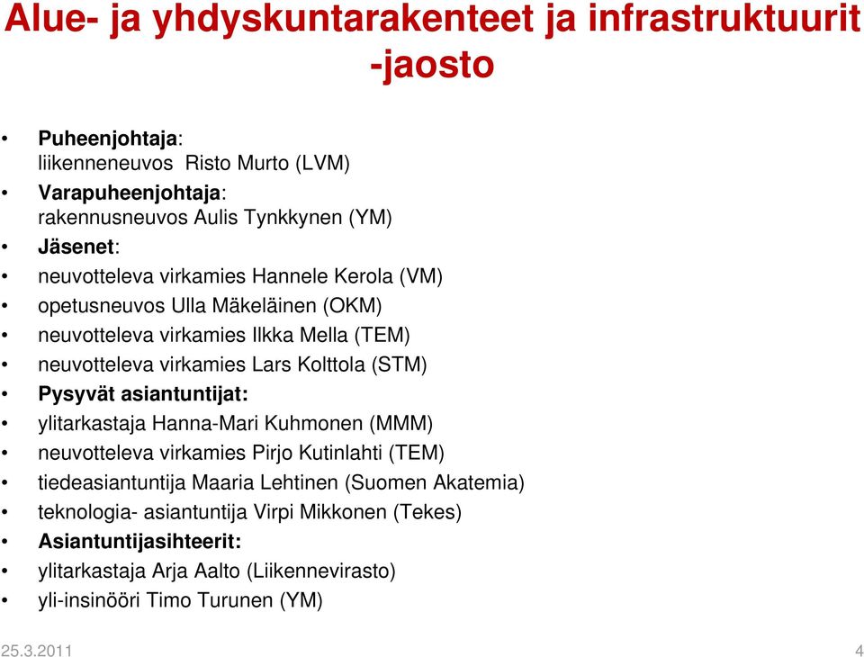 Kolttola (STM) Pysyvät asiantuntijat: ylitarkastaja Hanna-Mari Kuhmonen (MMM) neuvotteleva virkamies Pirjo Kutinlahti (TEM) tiedeasiantuntija Maaria Lehtinen