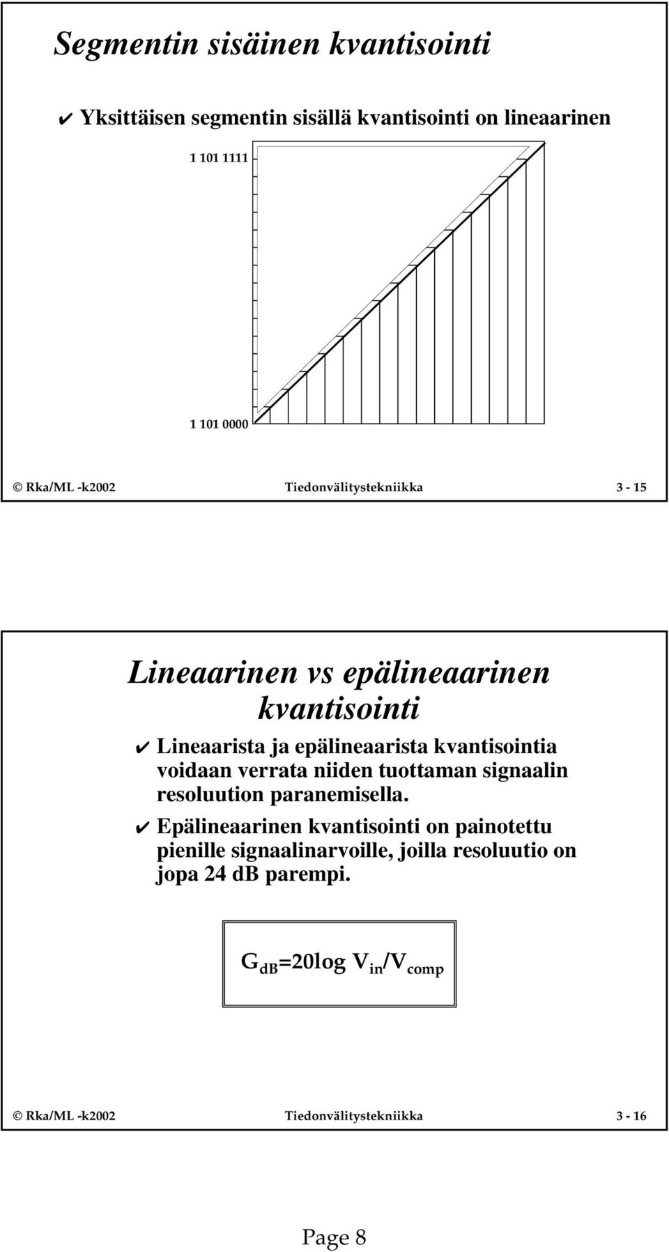 voidaan verrata niiden tuottaman signaalin resoluution paranemisella.