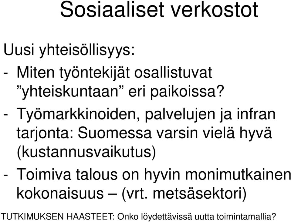 - Työmarkkinoiden, palvelujen ja infran tarjonta: Suomessa varsin vielä hyvä