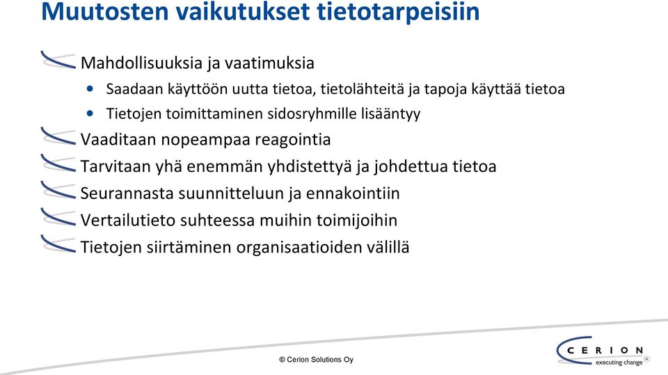 nopeampaa reagointia Tarvitaan yhä enemmän yhdistettyä ja johdettua tietoa Seurannasta suunnitteluun