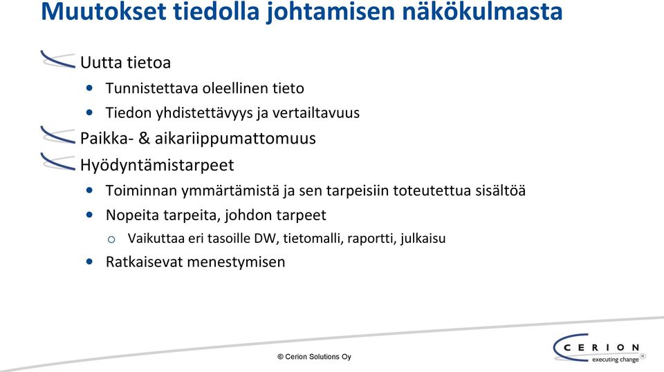 Toiminnan ymmärtämistä ja sen tarpeisiin toteutettua sisältöä Nopeita tarpeita, johdon