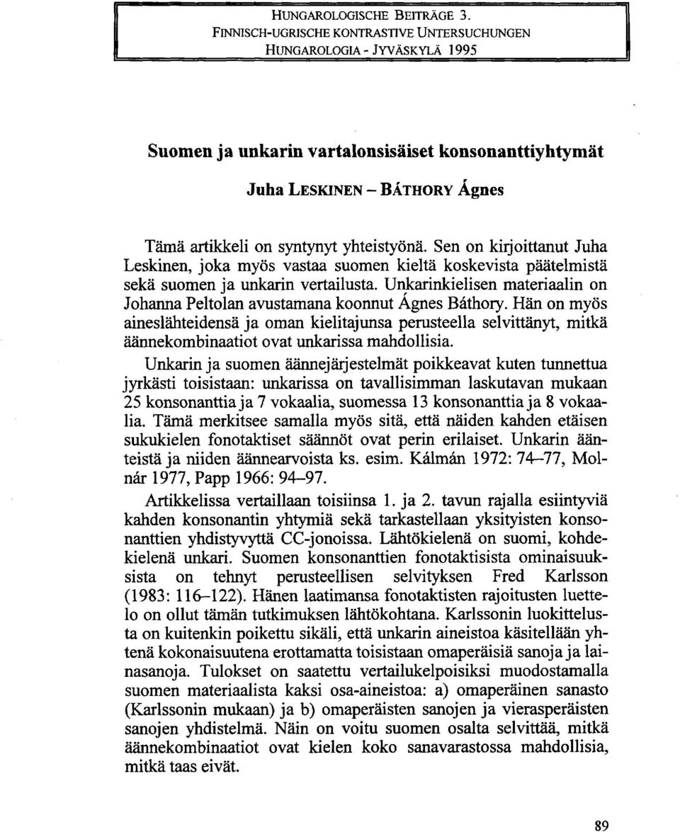 Sen on kirjoittanut Juha Leskinen, joka myös vastaa suomen kieltä koskevista päätelmistä sekä suomen ja unkarin vertailusta.