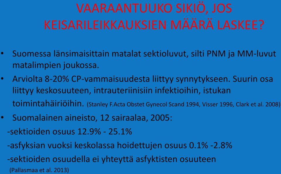 Suurin osa liittyy keskosuuteen, intrauteriinisiin infektioihin, istukan toimintahäiriöihin. (Stanley F.