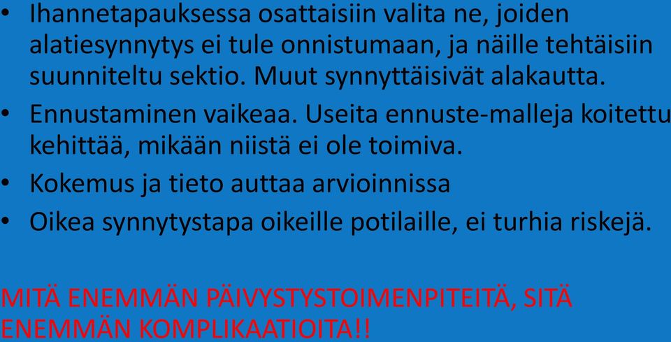 Useita ennuste-malleja koitettu kehittää, mikään niistä ei ole toimiva.