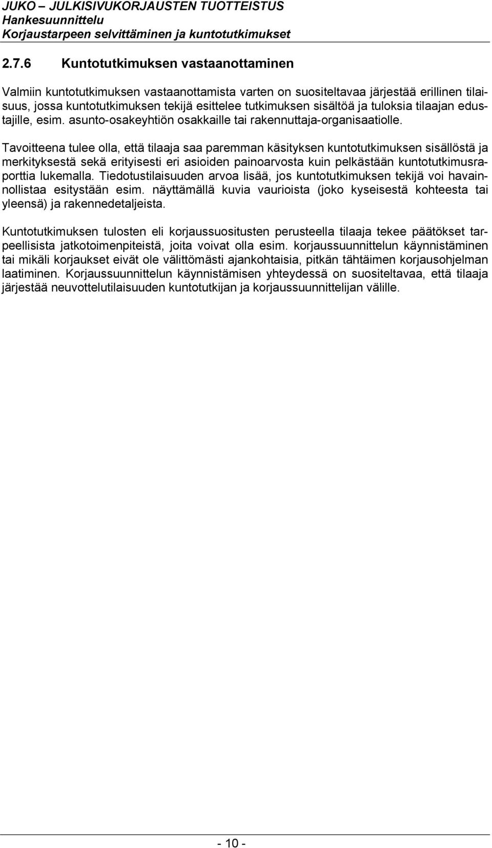Tavoitteena tulee olla, että tilaaja saa paremman käsityksen kuntotutkimuksen sisällöstä ja merkityksestä sekä erityisesti eri asioiden painoarvosta kuin pelkästään kuntotutkimusraporttia lukemalla.