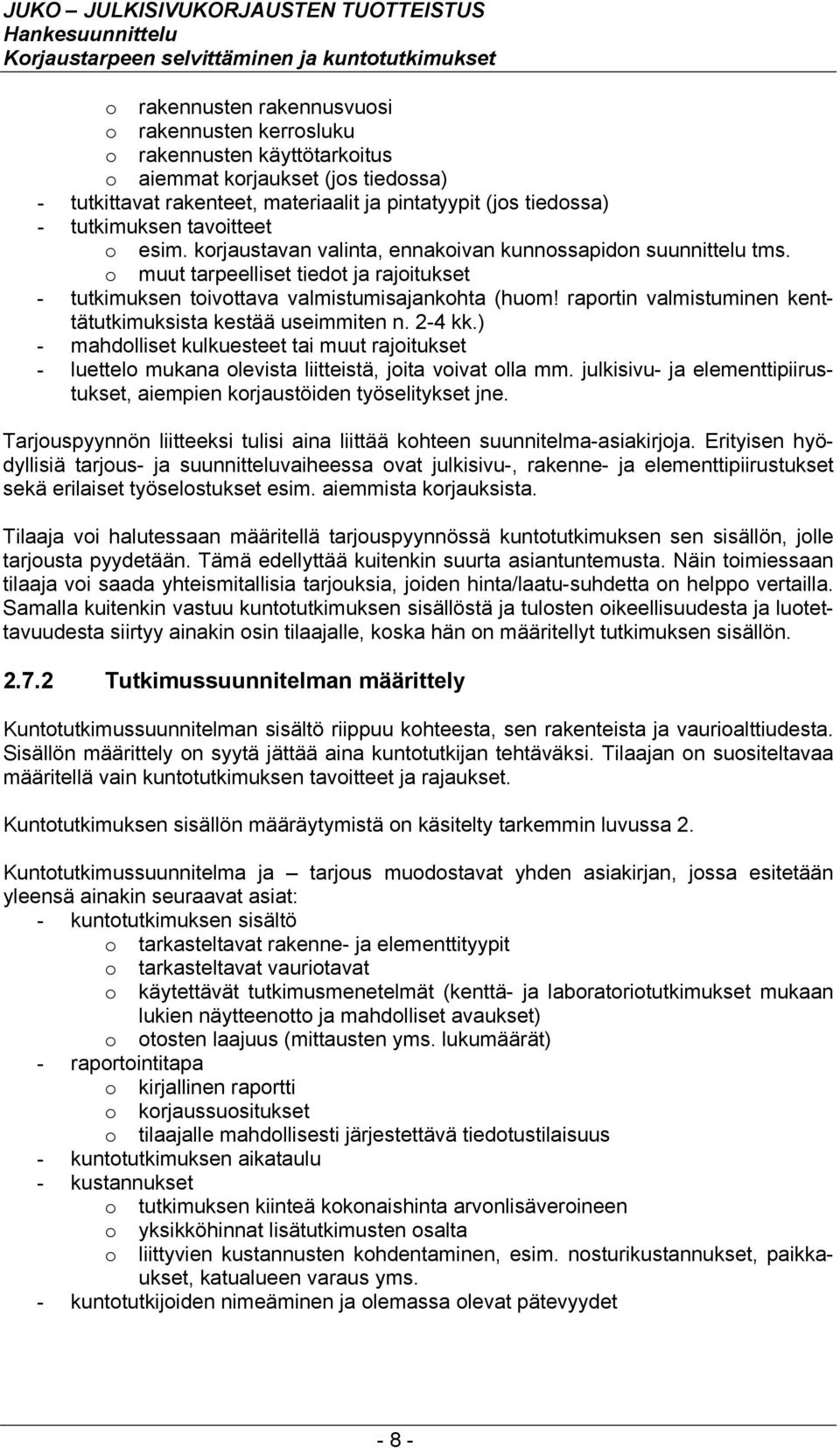 raportin valmistuminen kenttätutkimuksista kestää useimmiten n. 2-4 kk.) - mahdolliset kulkuesteet tai muut rajoitukset - luettelo mukana olevista liitteistä, joita voivat olla mm.