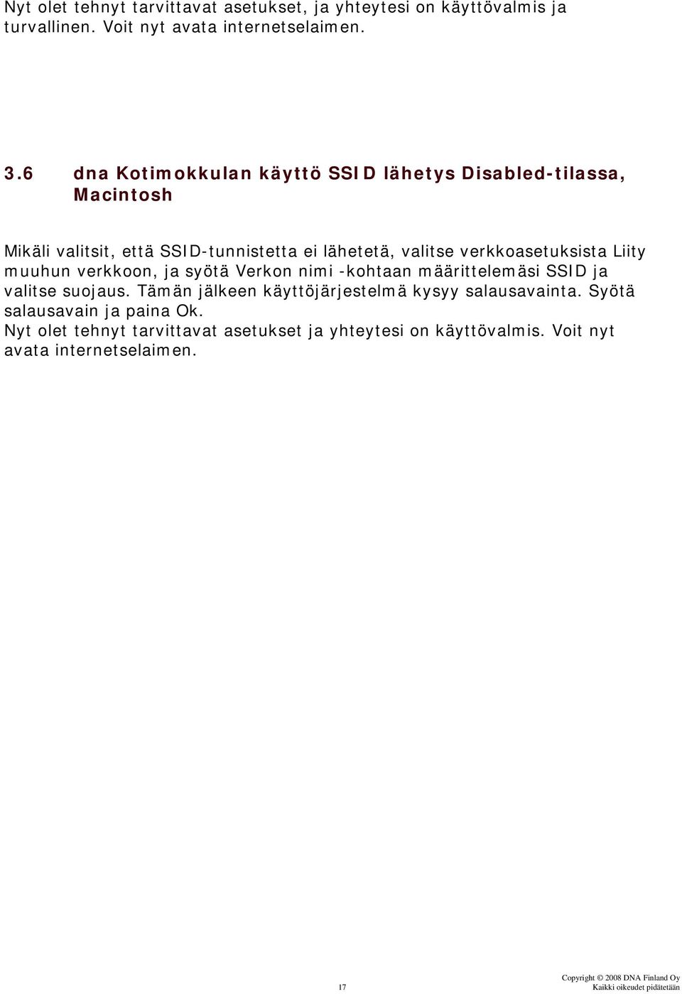 verkkoasetuksista Liity muuhun verkkoon, ja syötä Verkon nimi -kohtaan määrittelemäsi SSID ja valitse suojaus.