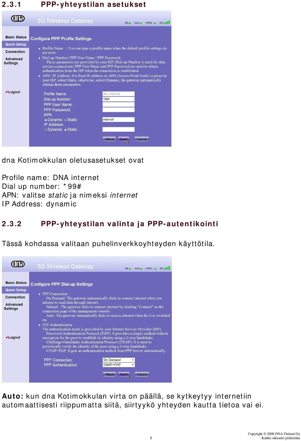 2 PPP-yhteystilan valinta ja PPP-autentikointi Tässä kohdassa valitaan puhelinverkkoyhteyden käyttötila.