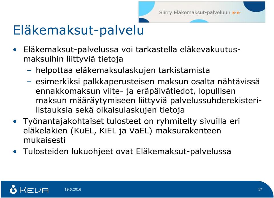 määräytymiseen liittyviä palvelussuhderekisterilistauksia sekä oikaisulaskujen tietoja Työnantajakohtaiset tulosteet on ryhmitelty