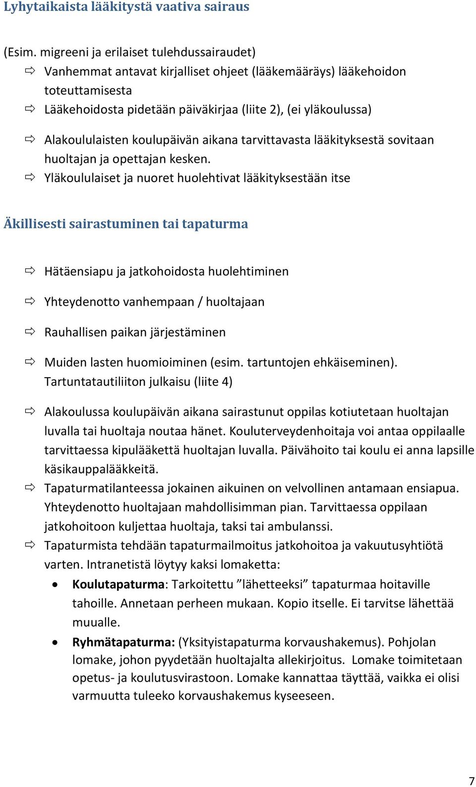 koulupäivän aikana tarvittavasta lääkityksestä sovitaan huoltajan ja opettajan kesken.