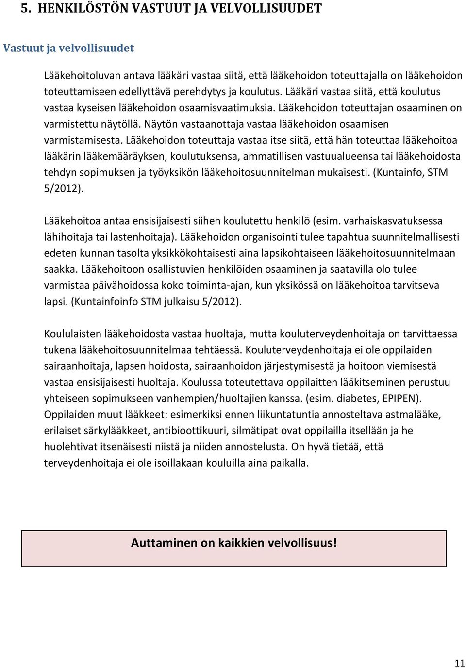 Näytön vastaanottaja vastaa lääkehoidon osaamisen varmistamisesta.