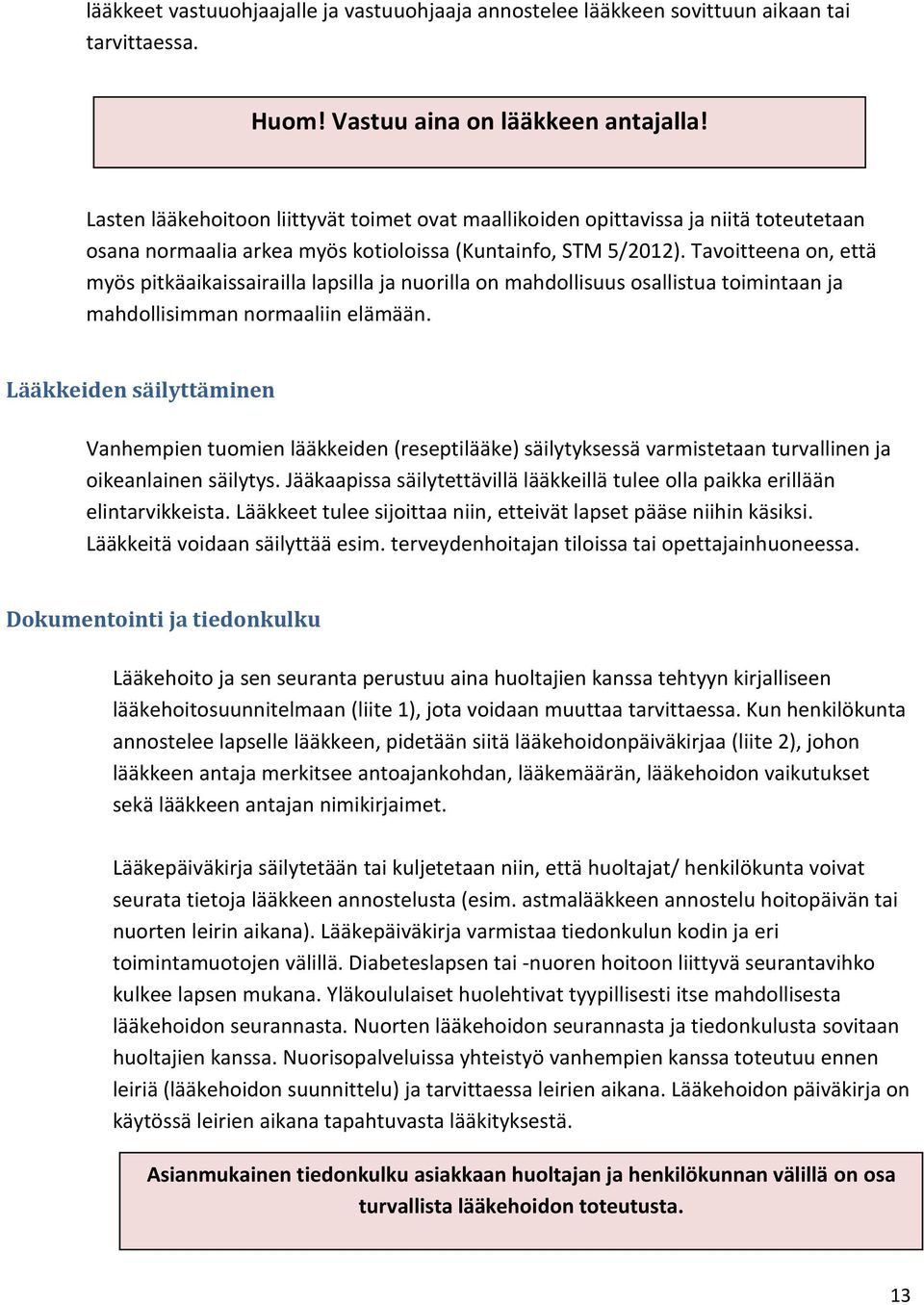 Tavoitteena on, että myös pitkäaikaissairailla lapsilla ja nuorilla on mahdollisuus osallistua toimintaan ja mahdollisimman normaaliin elämään.