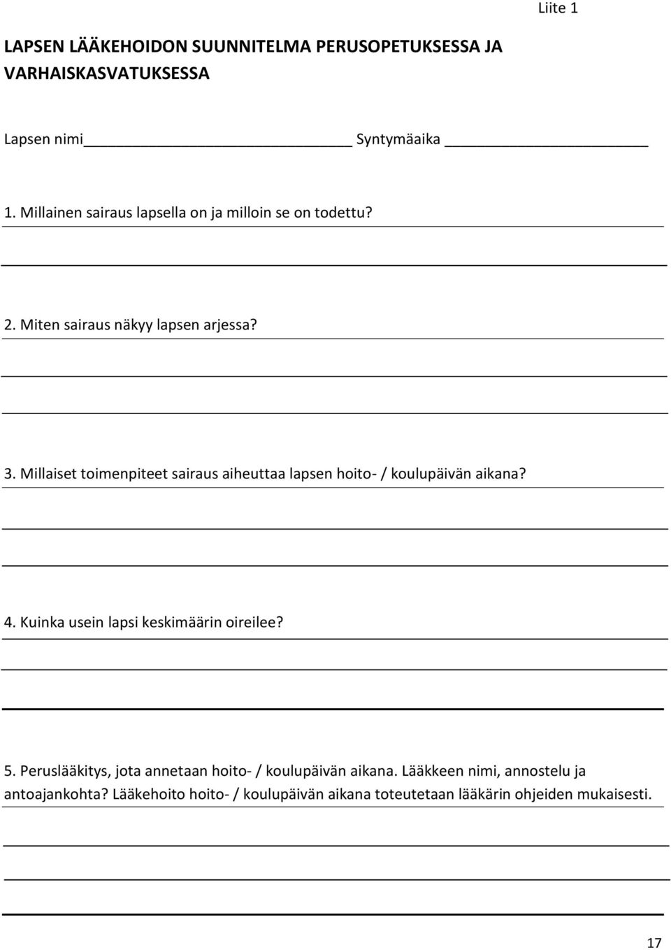 Millaiset toimenpiteet sairaus aiheuttaa lapsen hoito- / koulupäivän aikana? 4. Kuinka usein lapsi keskimäärin oireilee? 5.