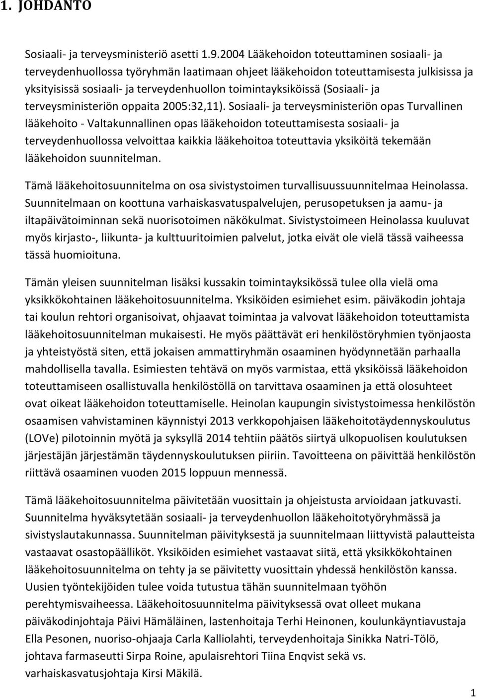 (Sosiaali- ja terveysministeriön oppaita 2005:32,11).