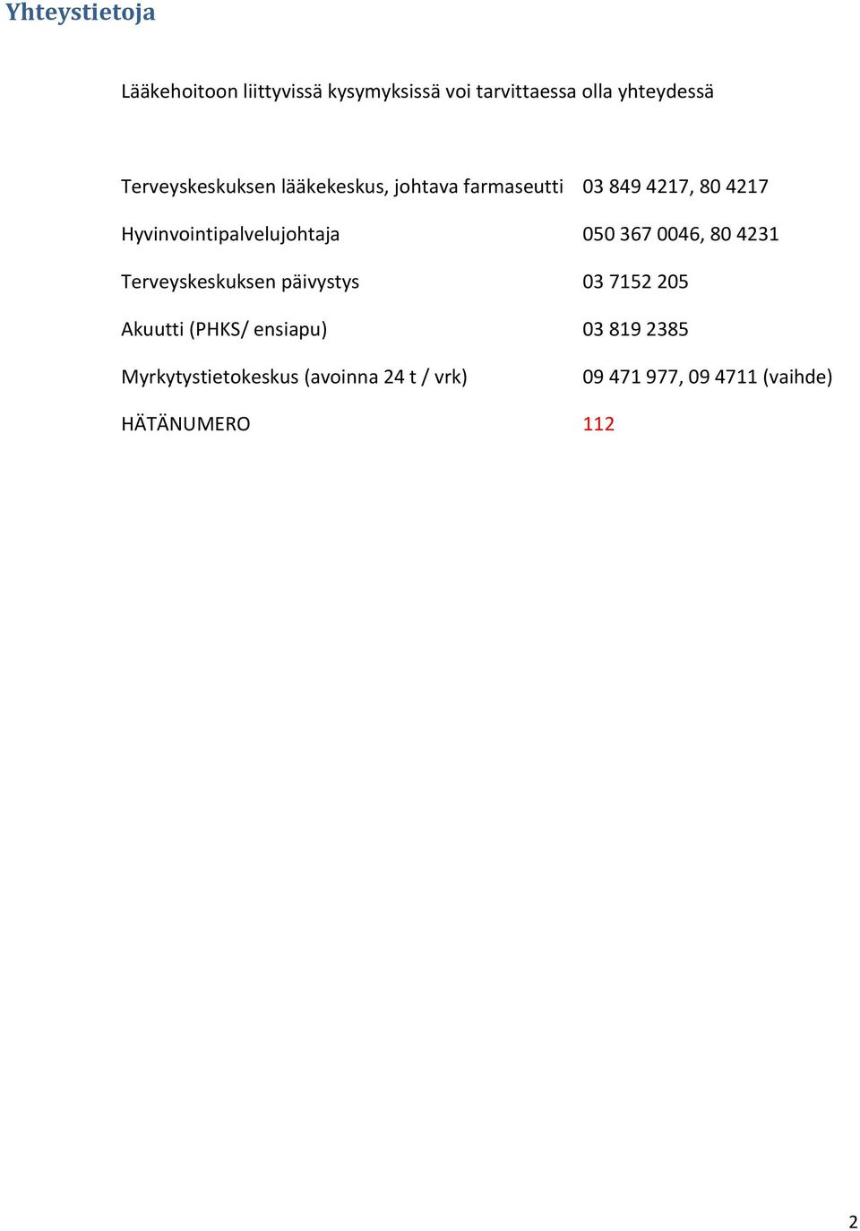 Hyvinvointipalvelujohtaja 050 367 0046, 80 4231 Terveyskeskuksen päivystys 03 7152 205