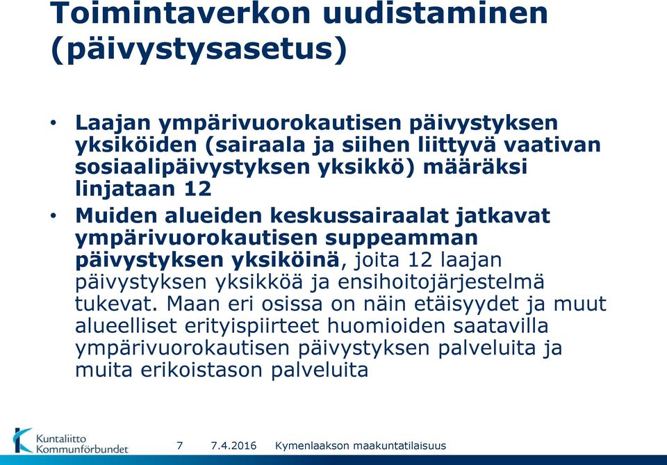 yksiköinä, joita 12 laajan päivystyksen yksikköä ja ensihoitojärjestelmä tukevat.