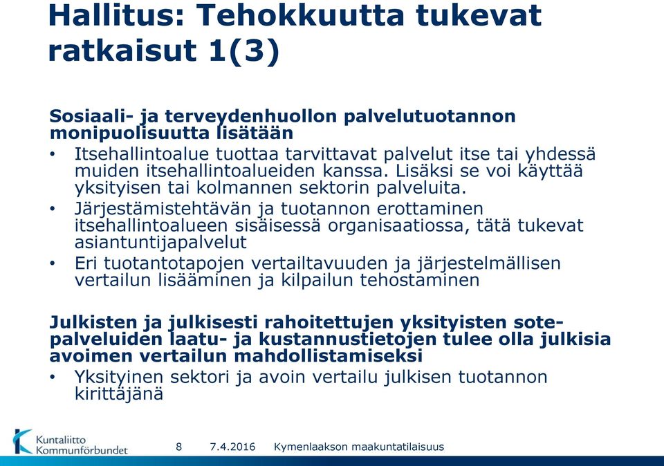 Järjestämistehtävän ja tuotannon erottaminen itsehallintoalueen sisäisessä organisaatiossa, tätä tukevat asiantuntijapalvelut Eri tuotantotapojen vertailtavuuden ja järjestelmällisen vertailun