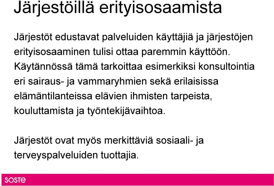 Käytännössä tämä tarkoittaa esimerkiksi konsultointia eri sairaus- ja vammaryhmien sekä