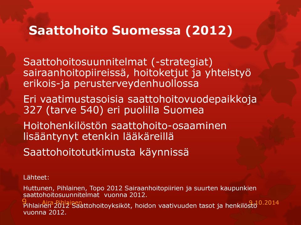 saattohoito-osaaminen lisääntynyt etenkin lääkäreillä Saattohoitotutkimusta käynnissä Lähteet: Huttunen, Pihlainen, Topo 2012