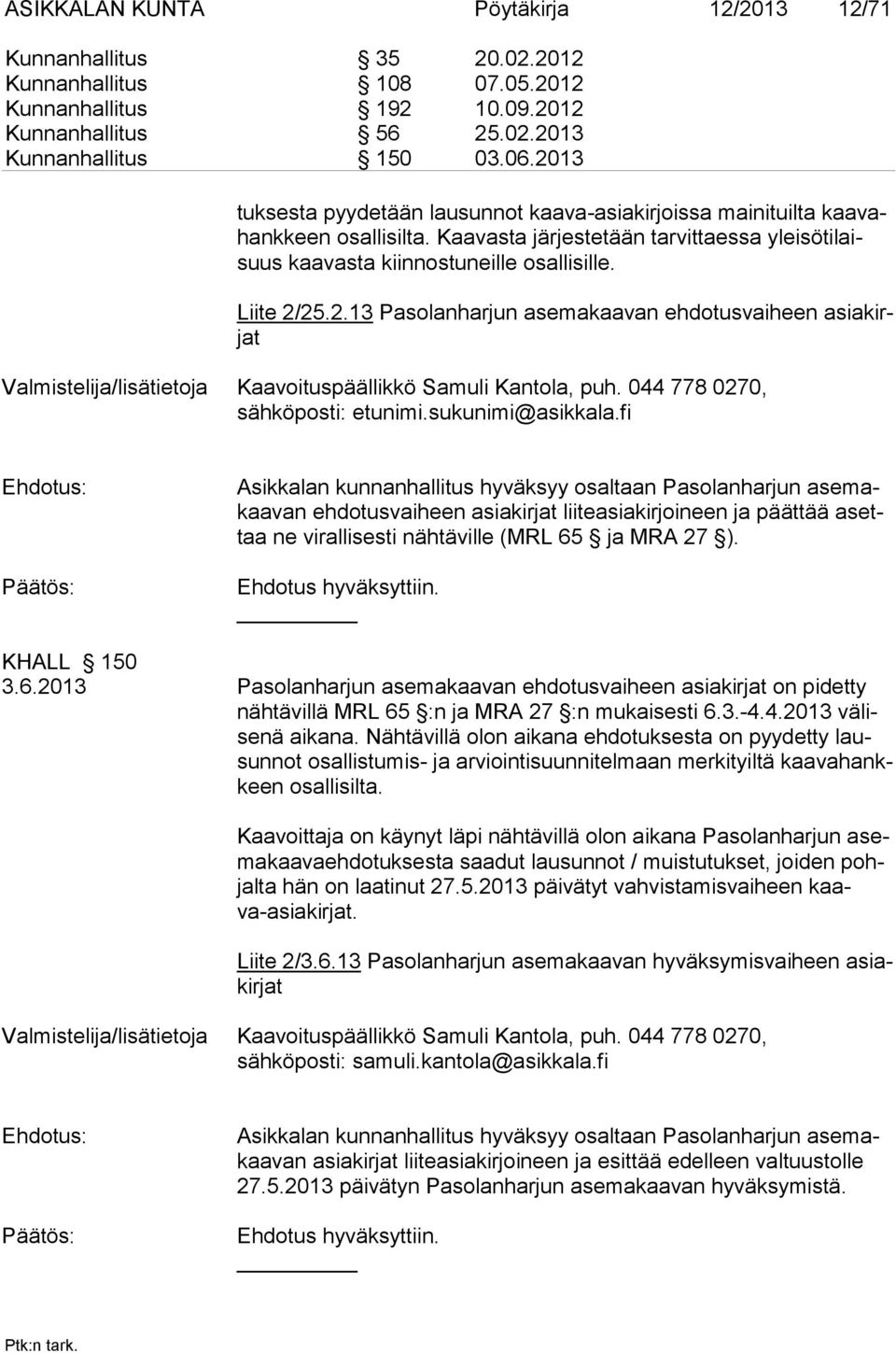 044 778 0270, sähköposti: etunimi.sukunimi@asikkala.