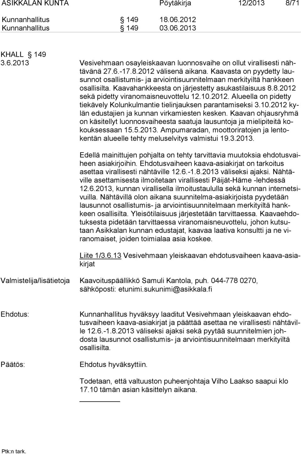 10.2012. Alueella on pidetty tiekävely Kolunkulmantie tielinjauksen parantamiseksi 3.10.2012 kylän edustajien ja kunnan virkamiesten kesken.