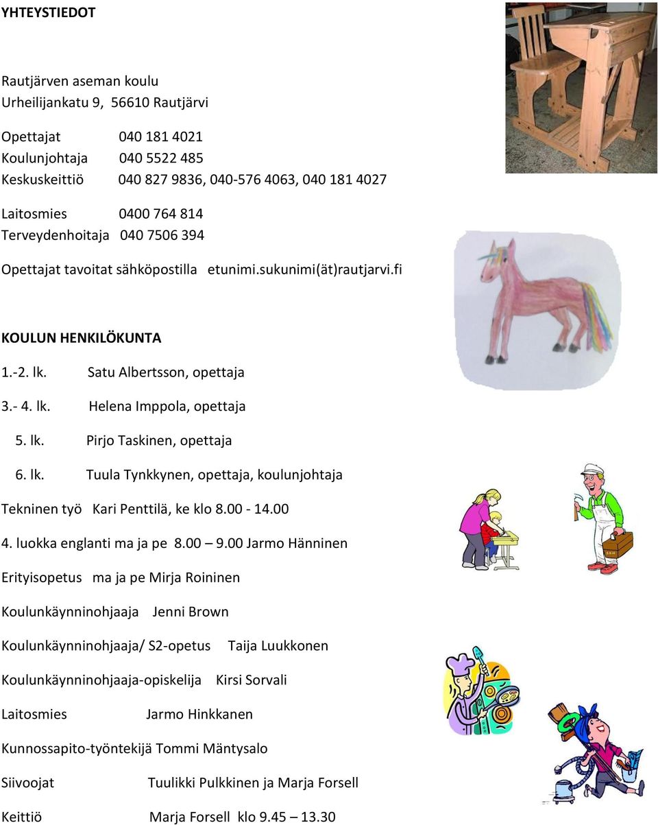 lk. Tuula Tynkkynen, opettaja, koulunjohtaja Tekninen työ Kari Penttilä, ke klo 8.00-14.00 4. luokka englanti ma ja pe 8.00 9.
