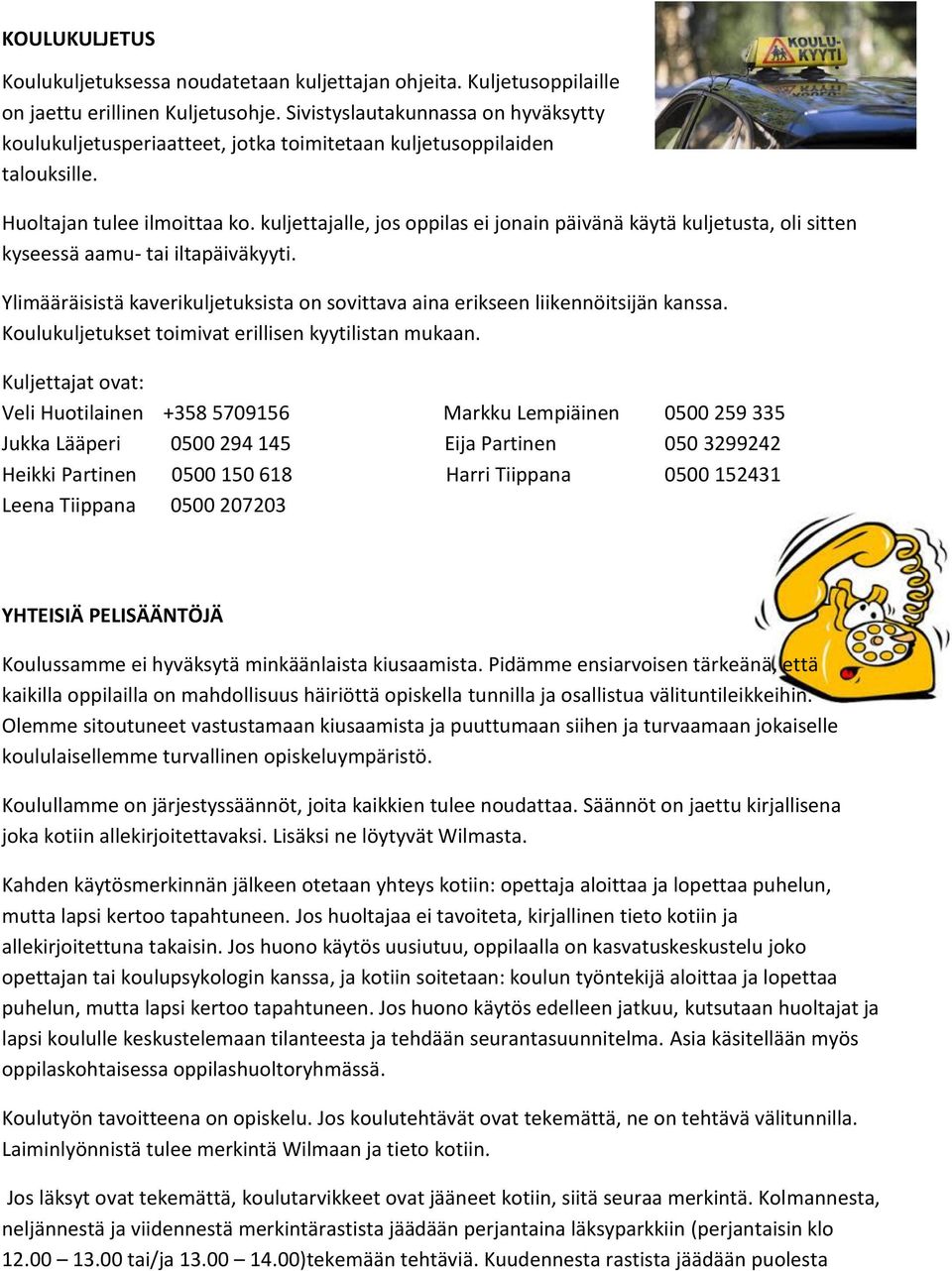 kuljettajalle, jos oppilas ei jonain päivänä käytä kuljetusta, oli sitten kyseessä aamu- tai iltapäiväkyyti. Ylimääräisistä kaverikuljetuksista on sovittava aina erikseen liikennöitsijän kanssa.