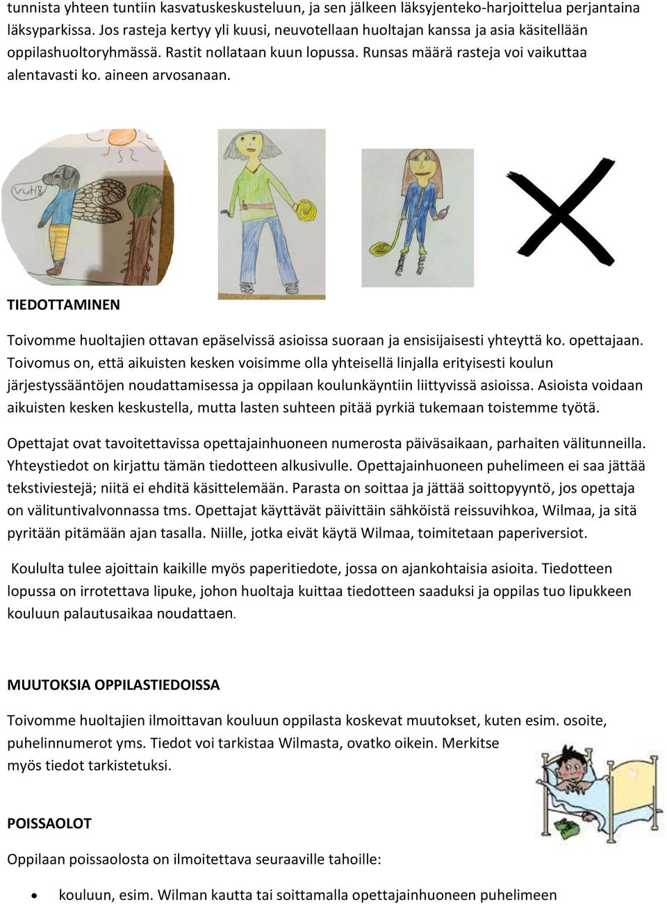 aineen arvosanaan. TIEDOTTAMINEN Toivomme huoltajien ottavan epäselvissä asioissa suoraan ja ensisijaisesti yhteyttä ko. opettajaan.
