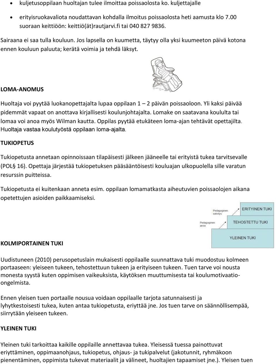 LOMA-ANOMUS Huoltaja voi pyytää luokanopettajalta lupaa oppilaan 1 2 päivän poissaoloon. Yli kaksi päivää pidemmät vapaat on anottava kirjallisesti koulunjohtajalta.