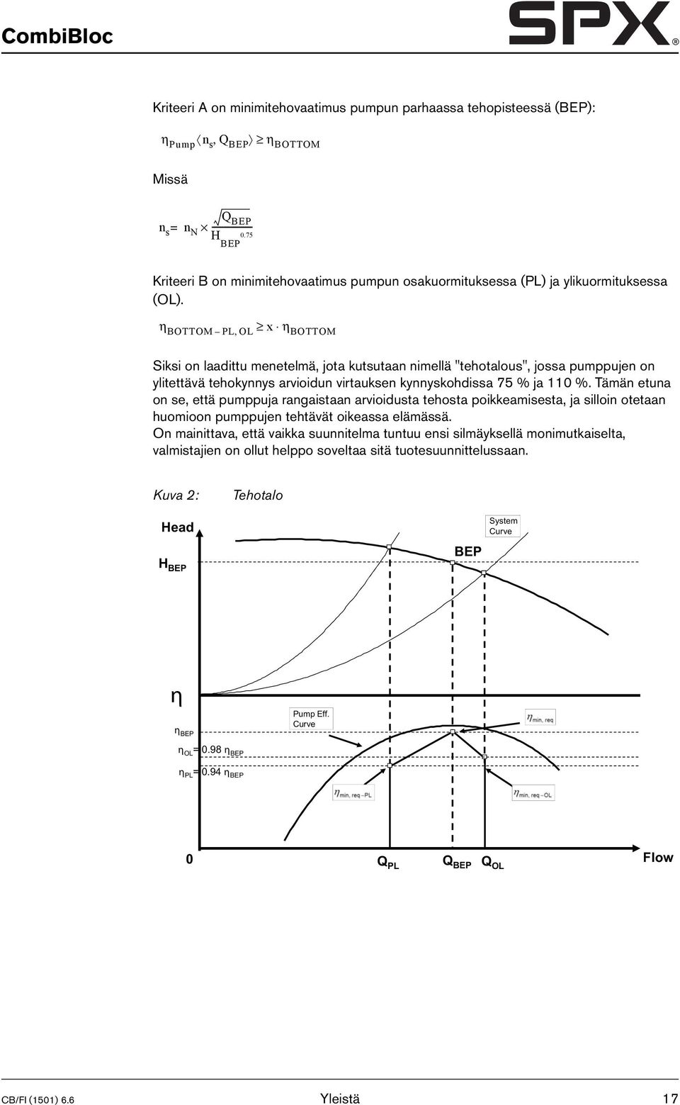 η BOTTOM PL, OL x η BOTTOM Siksi on laadittu menetelmä, jota kutsutaan nimellä "tehotalous", jossa pumppujen on ylitettävä tehokynnys arvioidun virtauksen kynnyskohdissa 75 % ja 110 %.