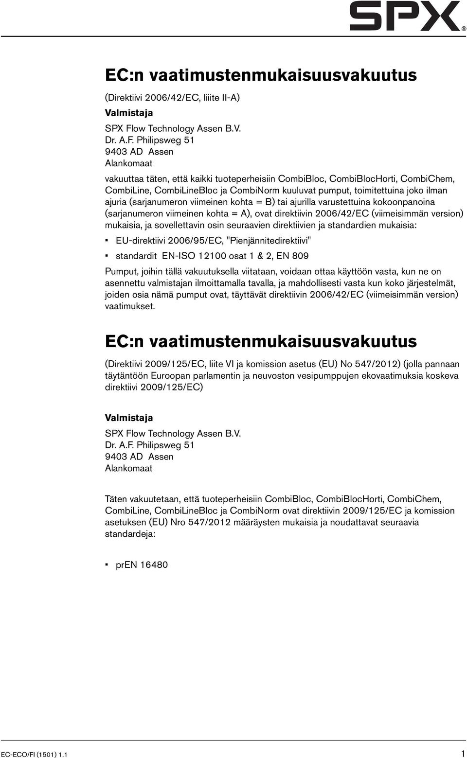 Philipsweg 51 9403 AD Assen Alankomaat vakuuttaa täten, että kaikki tuoteperheisiin CombiBloc, CombiBlocHorti, CombiChem, CombiLine, CombiLineBloc ja CombiNorm kuuluvat pumput, toimitettuina joko
