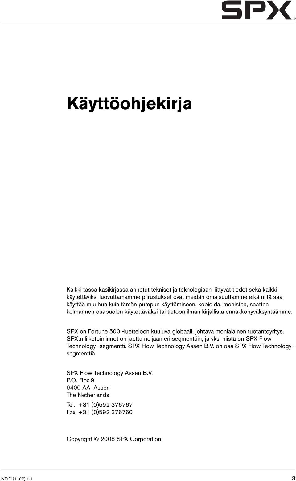SPX on Fortune 500 -luetteloon kuuluva globaali, johtava monialainen tuotantoyritys. SPX:n liiketoiminnot on jaettu neljään eri segmenttiin, ja yksi niistä on SPX Flow Technology -segmentti.