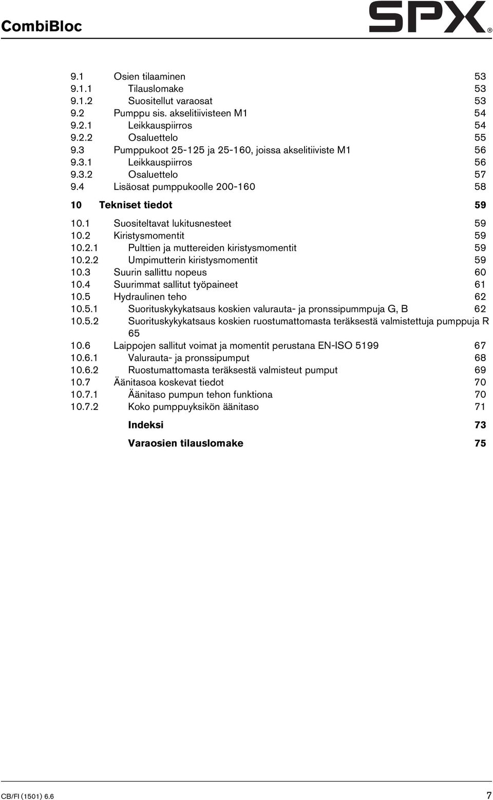 1 Suositeltavat lukitusnesteet 59 10.2 Kiristysmomentit 59 10.2.1 Pulttien ja muttereiden kiristysmomentit 59 10.2.2 Umpimutterin kiristysmomentit 59 10.3 Suurin sallittu nopeus 60 10.