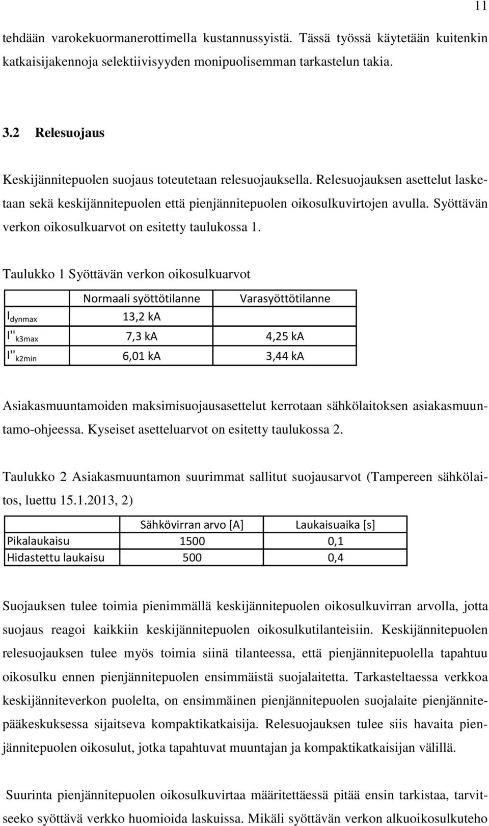 Syöttävän verkon oikosulkuarvot on esitetty taulukossa 1.